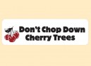 JR504 Starshine Arts"Don't Chop Cherry Trees" Mini Bumper Sticker