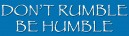 JR424 Starshine Arts "Don't Rumble, Be Humble" Mini Bumper Sticker